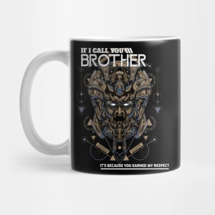 IF I CALL YOU BROTHER IT'S BECAUSE YOU EARNED MY RESPECT Mug